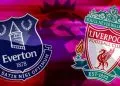 Nhận định Everton vs Liverpool